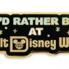 Disney Pin - I'd Rather Be At Walt Disney World